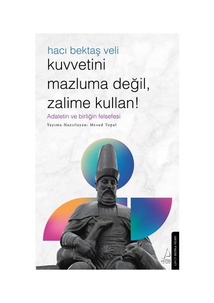 Kuvvetini Mazluma Değil Zalime Kullan – Hacı Bektaş Veli - Mesud Topal