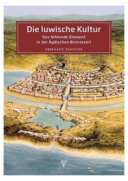 Die Luwische Kultur Das Fehlende Element in Der Agaischen Bronzezeit - Eberhard Zangger