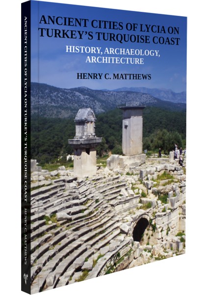 Ancient Cities Of Lycia On Turkey's Turquoise Coast - Henry C. Matthews