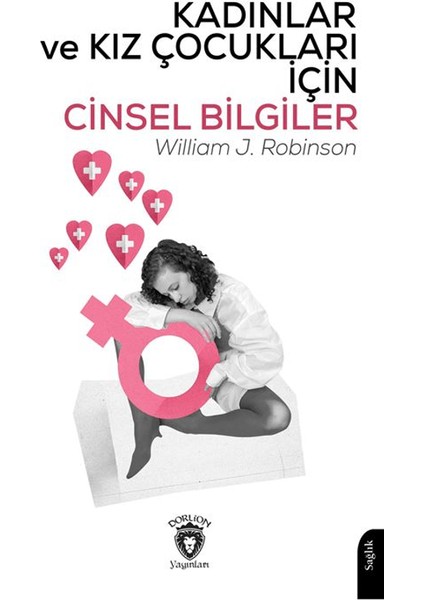 Kadınlar ve Kız Çocukları İçin Cinsel Bilgiler - William J. Robinson