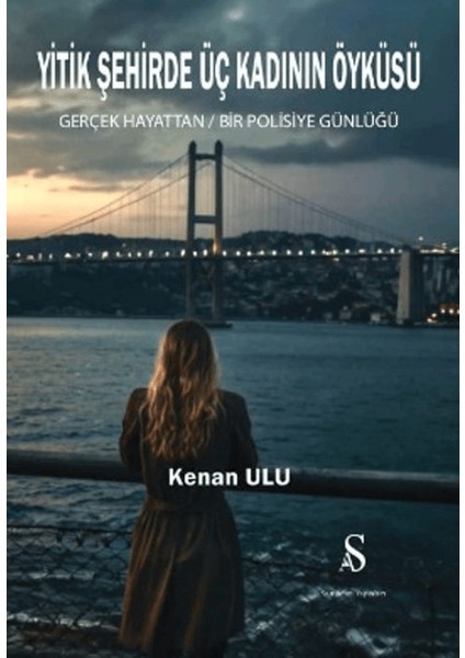 Yitik Şehirde Üç Kadının Öyküsü / Gerçek Hayattan Bir Polisiye Günlüğü - Kenan ulu