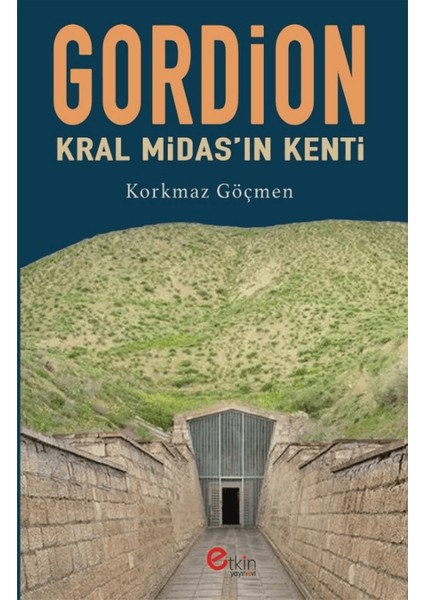 Gordion Kral Midas’ın Kenti - Korkmaz Göçmen