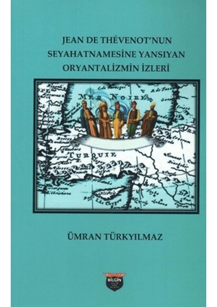 Jean de Thevenot’nun Seyhatnamesine Yansıyan Oryantalizmin İzleri - Ümran Türkyılmaz