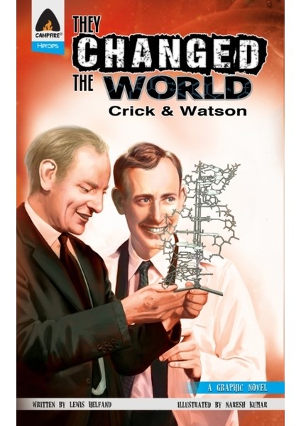 They Changed The World / Crick & Watson - The Discovery Of Dna (Campfire Graphic Novels) - Naresh Kumar