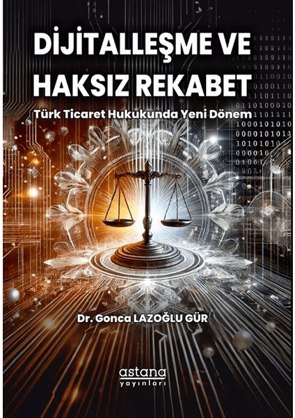 Dijitalleşme ve Haksız Rekabet / Türk Ticaret Hukukunda Yeni Dönem - Gonca Lazoğlu Gür