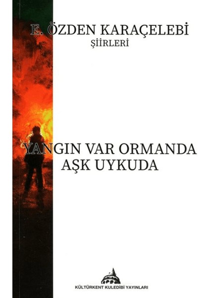 Yangın Var Ormanda Aşk Uykuda - E. Özden Karaçelebi