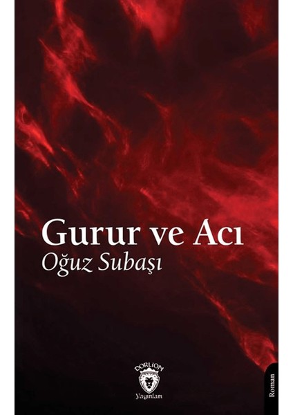 Gurur ve Acı - Oğuz Subaşı
