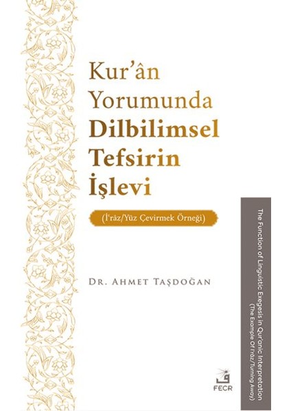 Kur’ân Yorumunda Dilbilimsel Tefsirin İşlevi (Iʿrâz/yüz Çevirmek Örneği) - Ahmet Taşdoğan