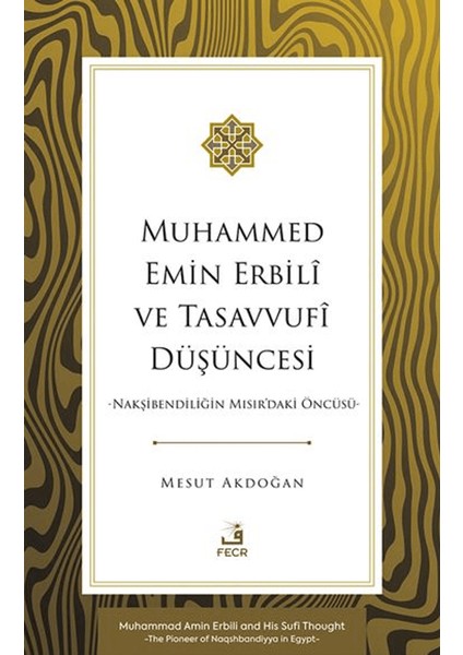 Muhammed Emin Erbilî ve Tasavvufî Düşüncesi / Nakşibendiliğin Mısır'daki Öncüsü - Mesut Akdoğan