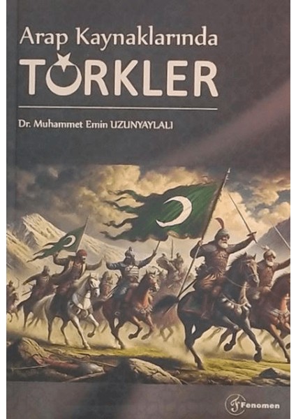 Arap Kaynaklarında Türkler - Muhammet Emin Uzunyaylalı