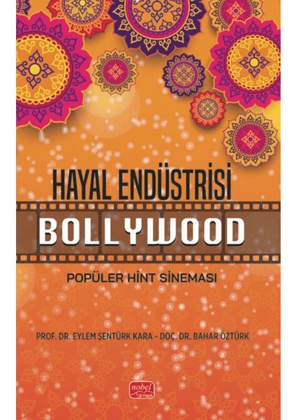 Hayal Endüstrisi Bollywood / Popüler Hint Sineması - Eylem Şentürk Kara