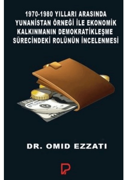 1970-1980 Yılları Arasında Yunanistan Örneği ile Ekonomik Kalkınmanın Demokratikleşme Sürecindeki Rolünün İncelenmesi - Omid Ezzati