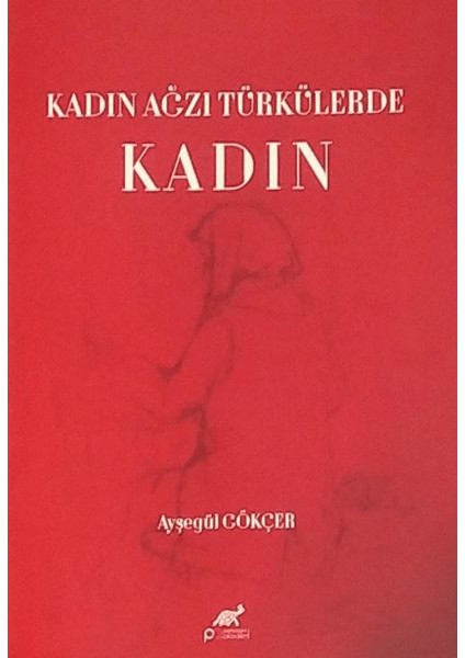 Kadın Ağzı Türkülerde Kadın - Ayşegül Gökçer