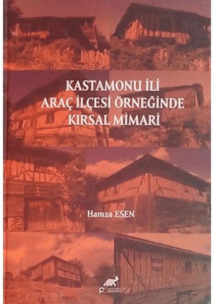 Kastamonu İli Araç İlçesi Örneğinde Kırsal Mimari - Hamza Esen