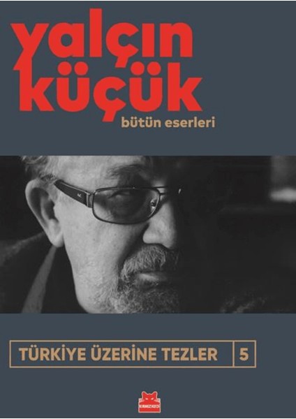 Türkiye Üzerine Tezler 5 - Yalçın Küçük