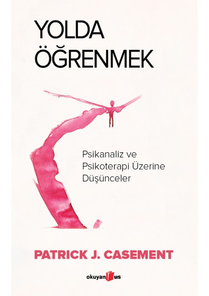 Yolda Öğrenmek / Psikanaliz ve Psikoterapi Üzerine Düşünceler - Patrick Casement