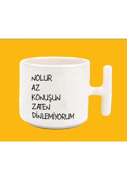 Nolur Az Konuşun Zaten Dinlemiyorum Espirili T Kulplu Baskılı Kupa Bardak