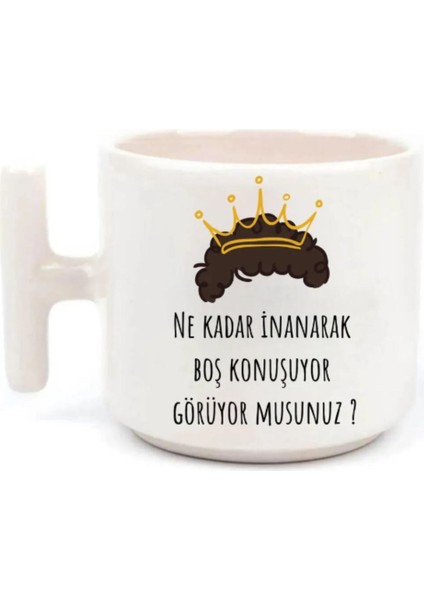 Ne Kadar Inanarak Boş Konuşuyorsun- T Kulp Kupa