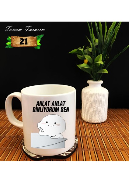 Anlat Anlat Dinliyorum Ben - Porselen Kupa