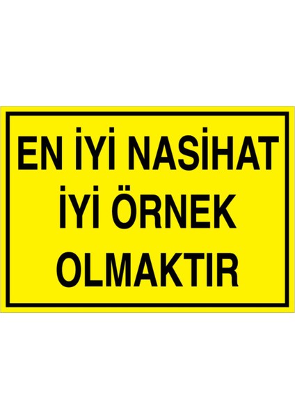 En İyi Nasihat İyi Örnek Olmaktır Uyarı Tabelası - 70 x 100 Alüminyum Kompozit Panel - Gs7