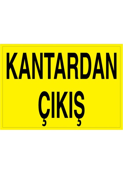 Kantardan Çıkış Uyarı Tabelası - 35 x 50 Alüminyum Kompozit Panel - ŞAKY33