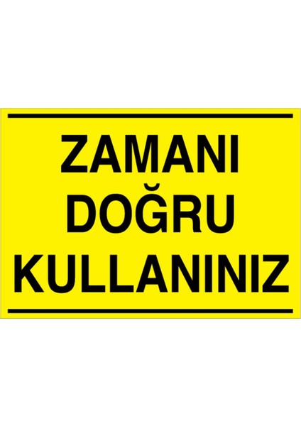 Zamanı Doğru Kullanınız Uyarı Tabelası - 20 x 30 Alüminyum Kompozit Panel - Tas3