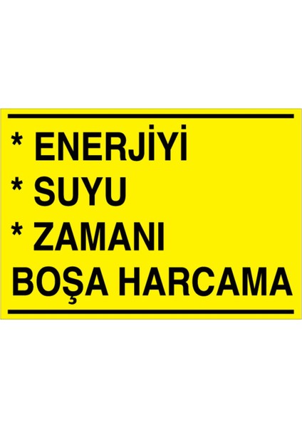 Enerjiyi Suyu Zamanı Boşa Harcama Uyarı Tabelası - 35 x 50 Alüminyum Kompozit Panel - Tas2