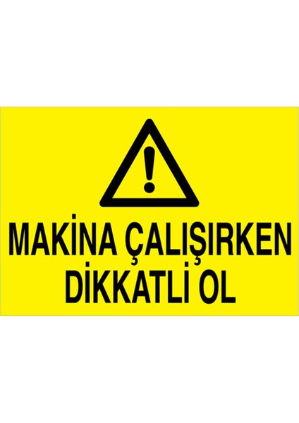 Makina Çalışırken Dikkatli Ol Uyarı Tabelası - 50 x 70 Alüminyum Kompozit Panel - M29