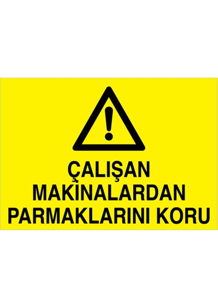 Çalışan Makinalardan Parmaklarını Koru Uyarı Tabelası - 50 x 70 Alüminyum Kompozit Panel - M116