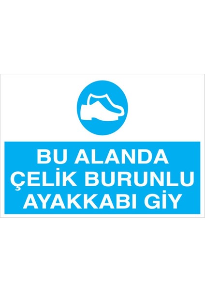 Bu Alanda Çelik Burunlu Ayakkabı Giy Uyarı Tabelası - 50 x 70 Foreks - Ak8