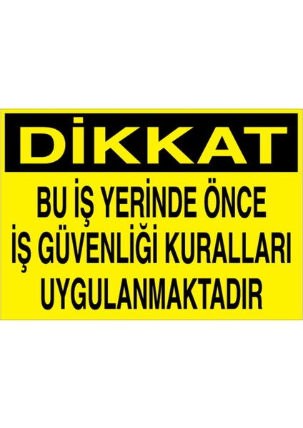 Dikkat Bu İş Yerinde Önce Uyarı Tabelası - 70 x 100 Alüminyum Kompozit Panel - İG18