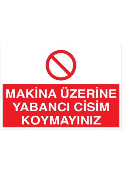 Makina Üzerinde Yabancı Cisim Koymayınız Uyarı Tabelası - 70 x 100 Alüminyum Kompozit Panel - M105