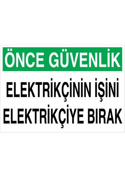Önce Güvenlik Elektrikçinin İşini Uyarı Tabelası - 70 x 100 Alüminyum Kompozit Panel - E38