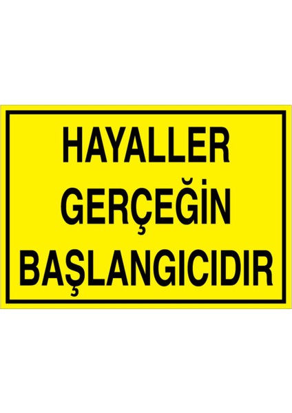 Hayaller Gerçeğin Başlangıcıdır Uyarı Tabelası - 35 x 50 Alüminyum Kompozit Panel - GS10