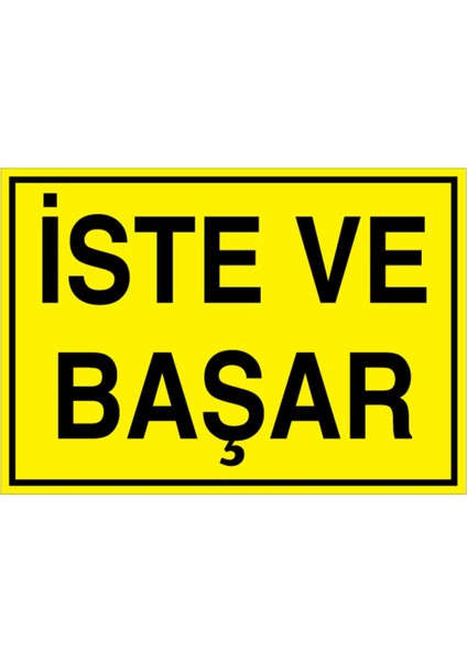 İste ve Başar Uyarı Tabelası - 20 x 30 Alüminyum Kompozit Panel - GS28
