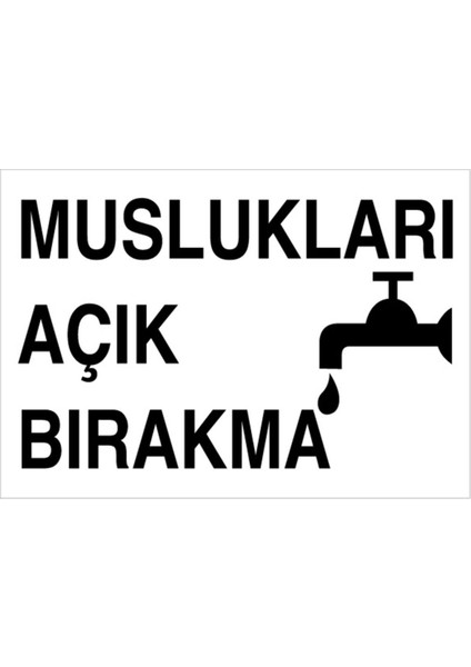 Muslukları Açık Bırakma Uyarı Tabelası - 50 x 70 Alüminyum Kompozit Panel - Tas5