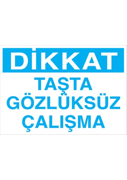 Dikkat Taşta Gözlüksüz Çalışma Uyarı Tabelası - 70 x 100 Alüminyum Kompozit Panel - GK32