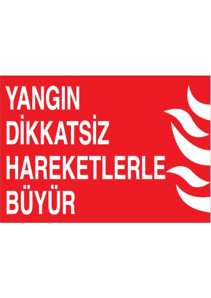 Yangın Dikkatsiz Hareketlerle Büyür Uyarı Tabelası - 50 x 70 Alüminyum Kompozit Panel - Y62