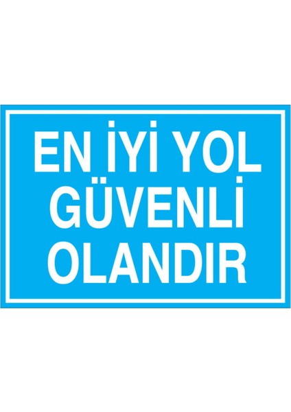En İyi Yol Üvenli Olandır Uyarı Tabelası - 50 x 70 Alüminyum Kompozit Panel - İG22