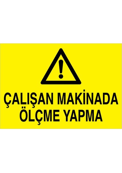 Çalışan Makinada Ölçme Yapma Uyarı Tabelası - 70 x 100 Alüminyum Kompozit Panel - BAAY18