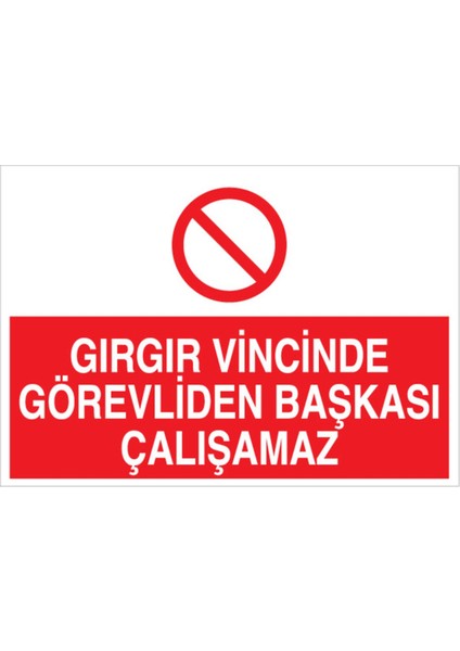 Gırgır Vincinde Görevliden Başkası Çalışamaz Uyarı Tabelası - 50 x 70 Foreks - I22