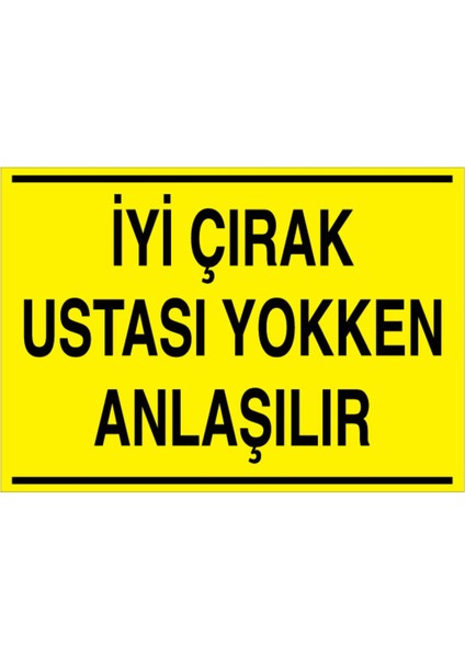 İyi Çırak Ustası Yokken Anlaşılır Uyarı Tabelası - 35 x 50 Alüminyum Kompozit Panel - Vgy3