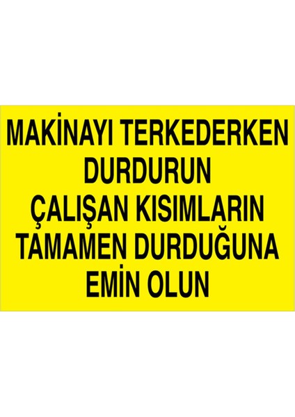 Makinayı Terkederken Durdurun Uyarı Tabelası - 70 x 100 Alüminyum Kompozit Panel - M100