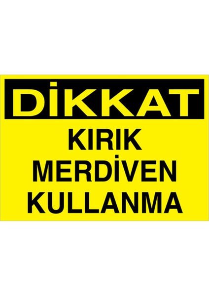 Dikkat Kırık Merdiven Kullanma Uyarı Tabelası - 20 x 30 Alüminyum Kompozit Panel - Çmk4