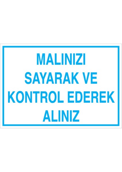 Malınızı Sayarak ve Kontrol Ederek Alınız Uyarı Tabelası - 35 x 50 Alüminyum Kompozit Panel - Ç3