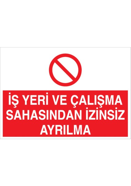 İş Yeri ve Çalışma Sahasından İzinsiz Ayrılma Uyarı Tabelası - 50 x 70 Alüminyum Kompozit Panel - İG12