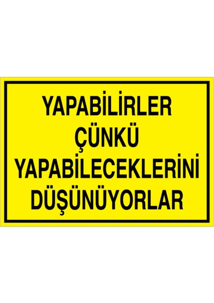 Yapabilirler Çünkü Yapabileceklerini Uyarı Tabelası - 35 x 50 Alüminyum Kompozit Panel - GS17