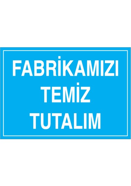 Fabrikamızı Temiz Tutalım Uyarı Tabelası - 70 x 100 Alüminyum Kompozit Panel - TD31