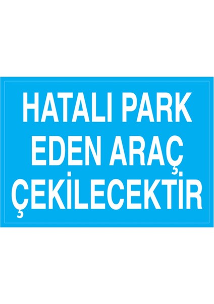 Hatalı Park Eden Araç Çekilecektir Uyarı Tabelası - 50 x 70 Alüminyum Kompozit Panel - P1