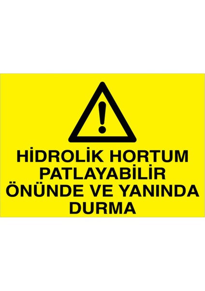 Hidrolik Hortum Patlayabilir Önünde Yanında Durma Uyarı Tabelası - 50 x 70 Foreks - Di55